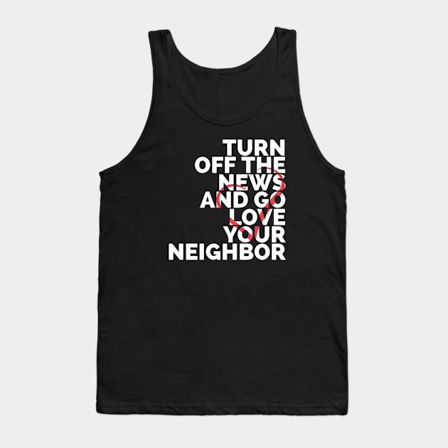 Turn Off The News And Go Love Your Neighbor Tank Top by Red Wolf Rustics And Outfitters